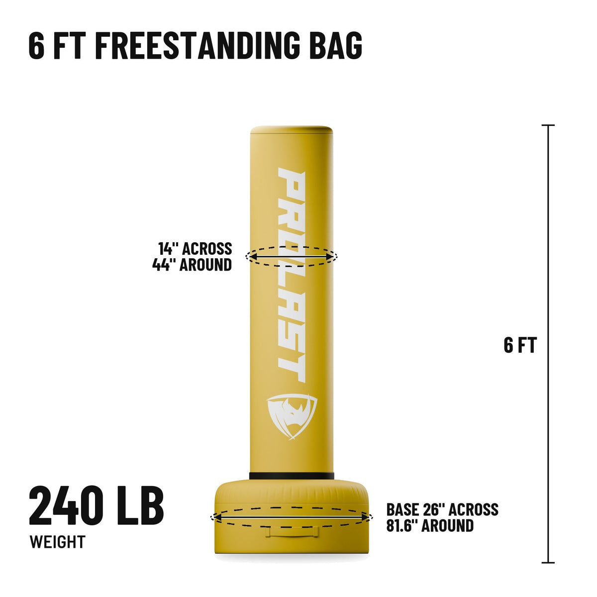 6 ft freestanding bag: 6 ft tall, bag 14 in across and 44 in around, base 26 in across and 81.6 in around, 240 lb
