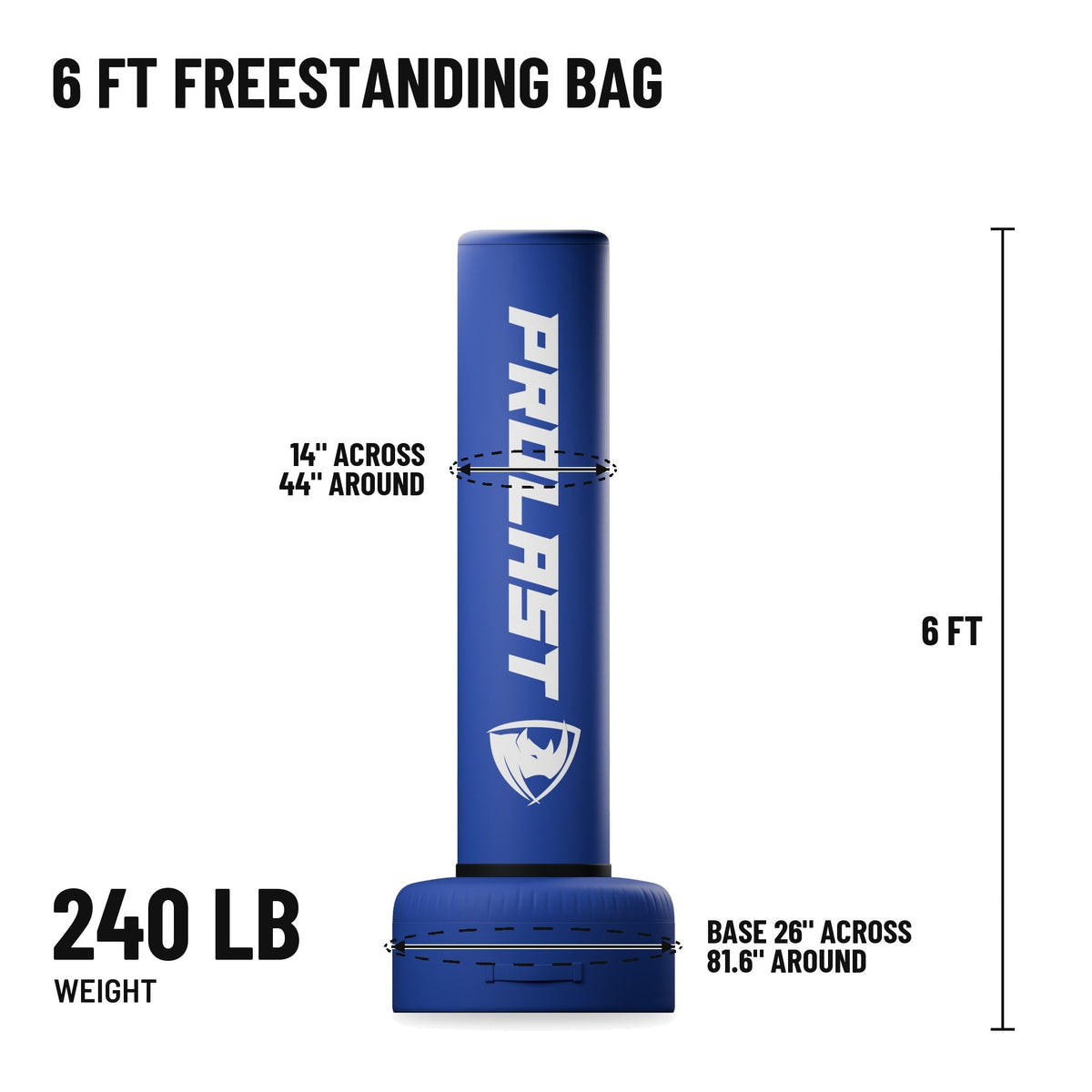 6 ft freestanding bag: 6 ft tall, bag 14 in across and 44 in around, base 26 in across and 81.6 in around, 240 lb