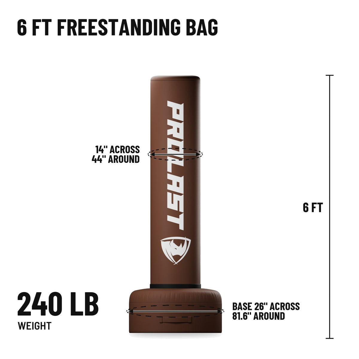 6 ft freestanding bag: 6 ft tall, bag 14 in across and 44 in around, base 26 in across and 81.6 in around, 240 lb
