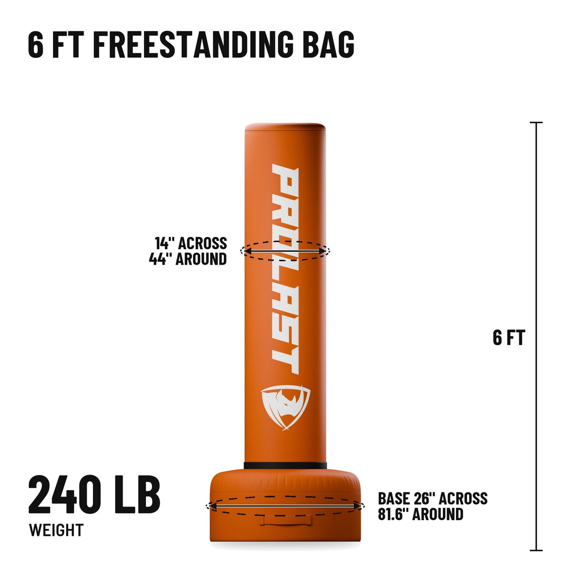 6 ft freestanding bag: 6 ft tall, bag 14 in across and 44 in around, base 26 in across and 81.6 in around, 240 lb
