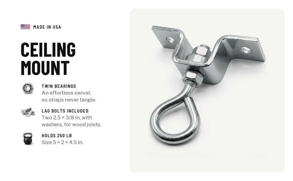 Ceiling mount, a steel hanger with a swivel eye: twin bearings for an effortless swivel so straps never tangle, two 2.5 by 3/8 in lag bolts with washers for wood joists, holds 250 lb, 5 by 2 by 4.5 in